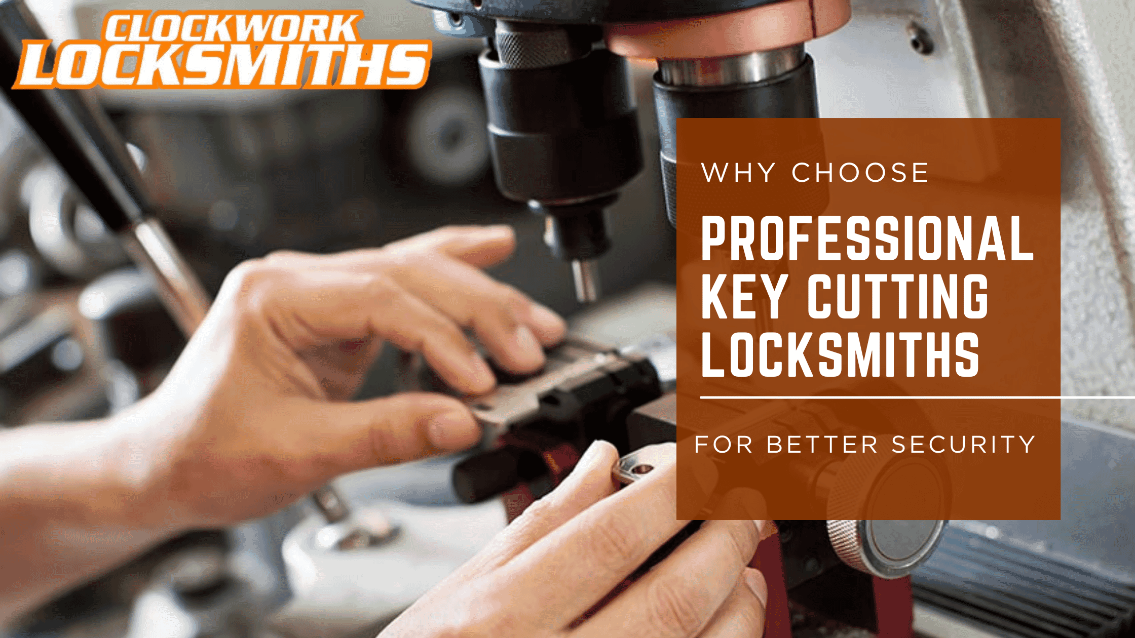 Clockwork Locksmiths Choosing Professional Key Cutting Service